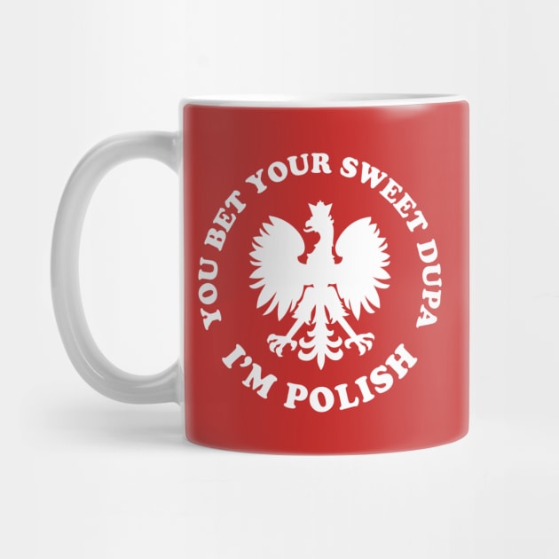 You Bet Your Sweet Dupa I'm Polish Dyngus Day by PodDesignShop